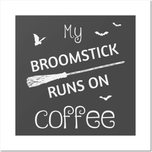 My Broomstick Runs On Coffee Posters and Art